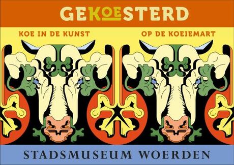 Tentoonstelling stadsmuseum Woerden: GeKOEsterd - koeien in de kunst
